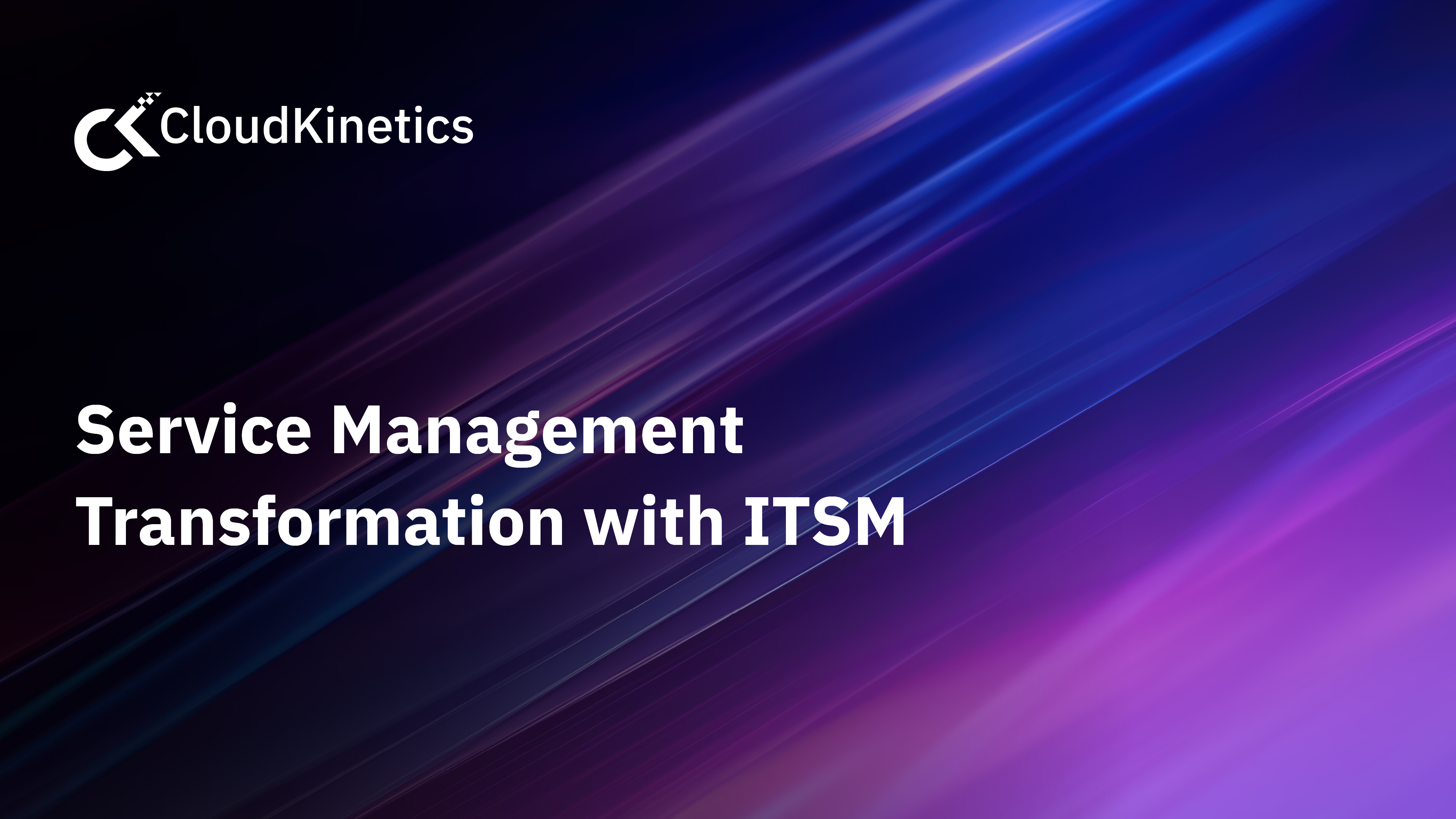 Service Management Transformation with ITSM from Cloud Kinetics