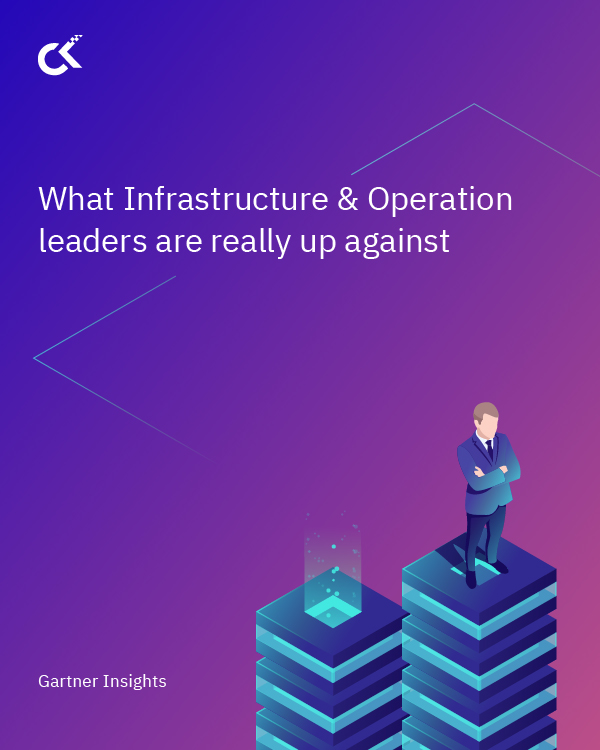 What Infrastructure & Operation (I&O) Leaders Are Really Up Against
